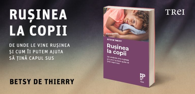 Cărți noi. Psihologia și fiziologia rușinii, una dintre cele mai distructive emoții atât pentru copii, cât și pentru adulți